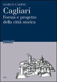 Cagliari. Forma e progetto della città storica - Marco Cadinu - copertina