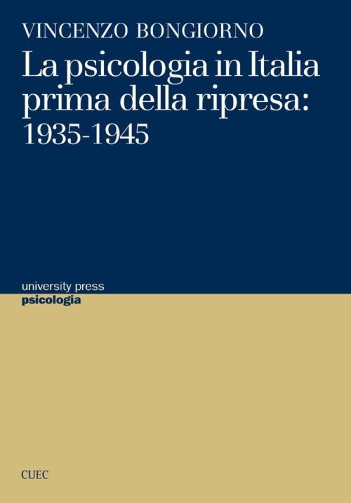 La psicologia in Italia prima della ripresa. 1935-1945 - Vincenzo Bongiorno - copertina