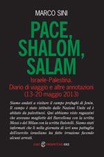 Pace, shalom, salam. Israele-Palestrina. Diario di viaggio e altre annotazioni (13-20 maggio 2013)