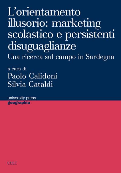 L' orientamento illusorio: marketing scolastico e persistenti  disuguaglianze. Una ricerca sul campo in Sardegna - Calidoni, Paolo -  Cataldi, Silvia - Ebook - EPUB2 con DRMFREE | IBS