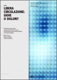 Libera circolazione. Gioie e dolori? Valutazione degli impatti sul mercato del lavoro svizzero dell'abolizione della priorità d'impiego ai lavoratori indigeni - Fabio Losa,Maurizio Bigotta,Oscar Gonzalez - copertina