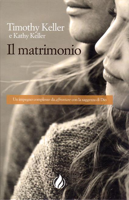 Il matrimonio. Un impegno complesso da «affrontare» con la saggezza di Dio - Timothy Keller,K. Keller - copertina