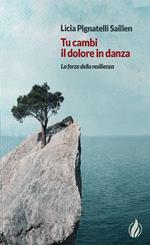 Tu cambi il dolore in danza. La forza della resilienza