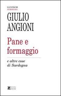 Pane e formaggio e altre cose di Sardegna - Giulio Angioni - copertina