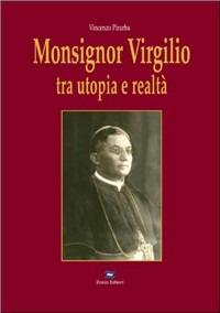 Monsignor Virgilio. Tra utopia e realtà - Vincenzo Pirarba - copertina