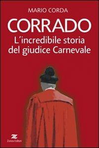Corrado. Lincredibile storia del giudice Carnevale - Mario Corda - copertina