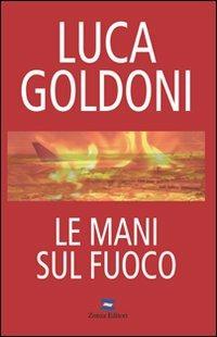 Le mani sul fuoco - Luca Goldoni - copertina