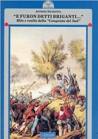 E furon detti briganti... Mito e realtà della «conquista del sud» - Antonio Nicoletta - copertina