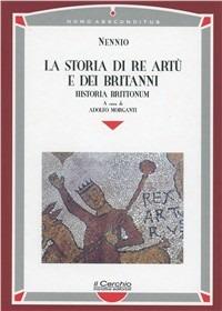 Historia brittonum. La storia di re Artù e dei britanni - Nennio - copertina