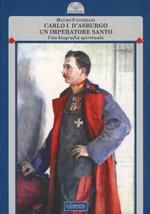 Carlo I d'Asburgo, un Imperatore per l'Europa. La Massoneria europea contro l'Impero Asburgico