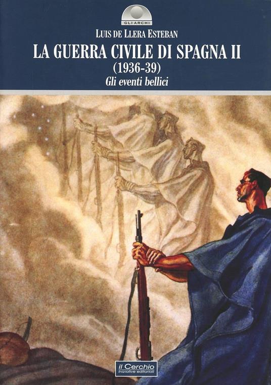 La guerra civile di Spagna (1936-39). Vol. 2: Gli eventi bellici. - Esteban Luis de Llera - copertina