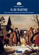 Il re martire. Vita, passione e memorie di Luigi XVI di Francia