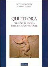 Qui ed ora. Per una filosofia dell'eterno presente - Giuseppe Casale,G. Franco Lami - copertina