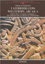 I guerrieri-lupo nell'Europa arcaica. Aspetti della funzione guerriera e metamorfosi rituali presso gli indoeuropei