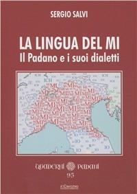 La lingua del Mi. Il Padano e i suoi dialetti - Sergio Salvi - Libro - Il  Cerchio - Quaderni padani | IBS