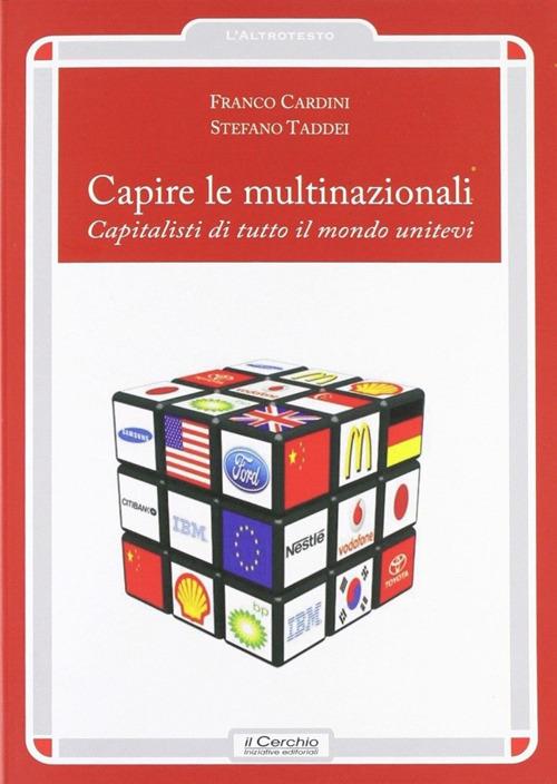 Capire le multinazionali. Capitalisti di tutto il mondo unitevi - Franco Cardini,Stefano Taddei - copertina