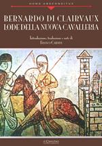 Bernardo di Clairvaux. Lode della nuova cavalleria