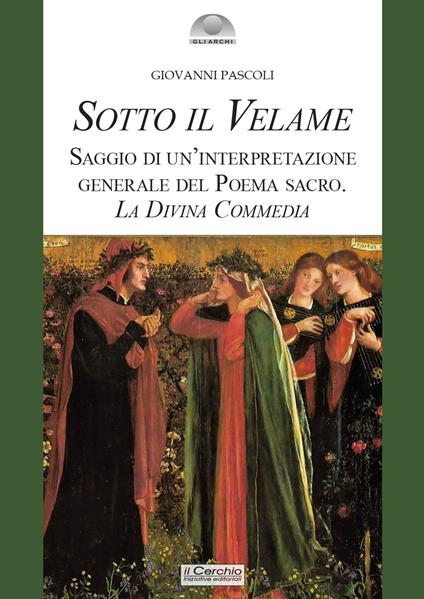 Sotto il velame. Saggio di un'interpretazione generale del poema sacro. La Divina Commedia - Giovanni Pascoli - copertina