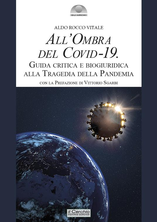 All'ombra del Covid-19. Guida critica e biogiuridica alla tragedia della pandemia - Aldo Rocco Vitale - copertina