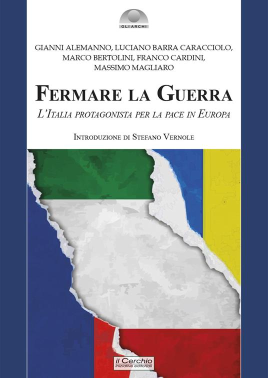 Fermare la Guerra. L’Italia protagonista per la pace in Europa - Gianni Alemanno,Luciano Barra Caracciolo,Marco Bertolini - copertina