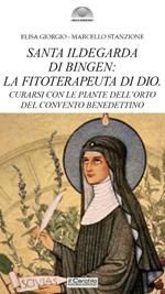 Santa Ildegarda di Bingen: la fitoterapeuta di Dio. Curarsi con le piante dell’orto del convento benedettino