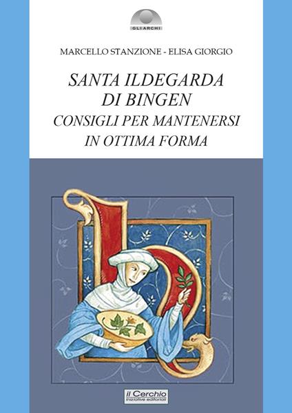 Santa Ildegarda di Bingen. Consigli per mantenersi in ottima forma - Marcello Stanzione,Elisa Giorgio - copertina