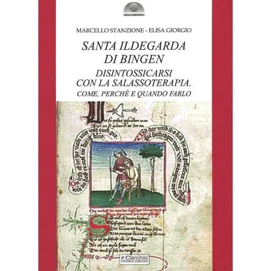 Santa Ildegarda di Bingen: disintossicarsi con la Salassoterapia. Come, perché e quando farlo - Marcello Stanzione,Elisa Giorgio - copertina