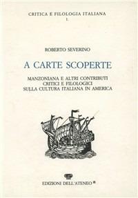 A carte scoperte. Manzoniana e altri contributi critici e filologici sulla cultura italiana in America. - Roberto Severino - copertina