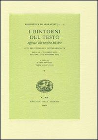 I dintorni del testo. Approcci alle periferie del libro. Atti del Convegno internazionale (Roma, 15-17 novembre 2004; Bologna, 18-19 novembre 2004) - copertina