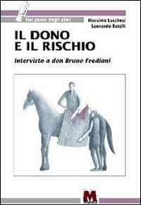 Il dono e il rischio. Intervista a don Bruno Frediani - Massimo Lucchesi,Leonardo Butelli - copertina