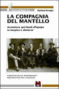 La compagnia del mantello. Avventure spirituali d'equipe in hospice e dintorni - Gianluigi Peruggia - copertina