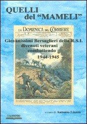 Quelli del «Mameli». Giovanissimi bersaglieri della R.S.I. divenuti veterani combattendo 1944-45 - copertina