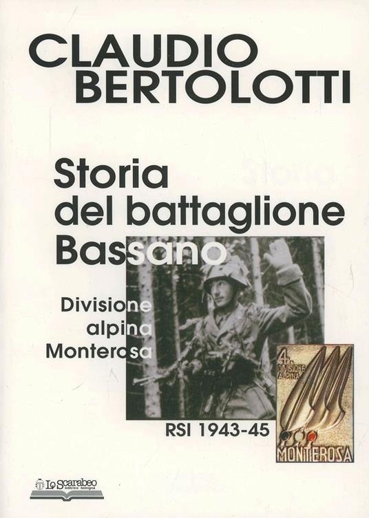 Storia del battaglione Bassano, divisione alpina Monterosa RSI 1943-1945. Ediz. illustrata - Claudio Bertolotti - copertina