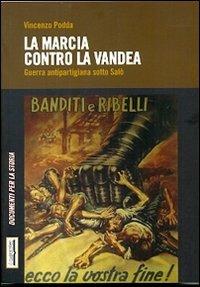 La marcia contro la Vandea. Guerra antipartigiana sotto Salò - Vincenzo Podda - copertina