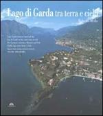 Lago di Garda tra terra e cielo. Ediz. multilingue