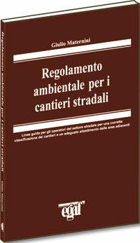 Regolamento ambientale per i cantieri stradali - Giulio Maternini - copertina