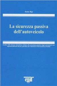 La sicurezza passiva dell'autoveicolo - Dante Bigi - copertina