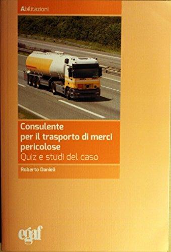 Consulente per il trasporto merci pericolose. Quiz e studi del caso - Roberto Danieli,Giorgio Callegari - copertina