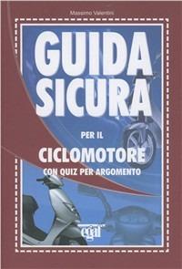 Guida sicura per il ciclomotore con quiz per argomento - Massimo Valentini - copertina