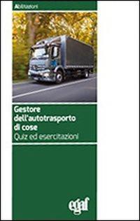 Gestore dell'autotrasporto di cose. Quiz ed esercitazioni - copertina