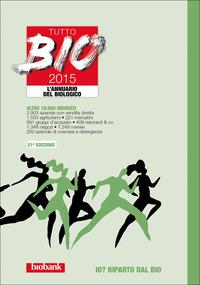 Tutto bio 2015. Annuario del biologico - Achille Mingozzi,Rosa M. Bertino - copertina