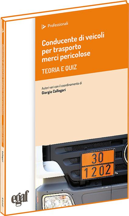 Conducente di veicoli per trasporto merci pericolose. Teoria e quiz - Giorgio Callegari - copertina