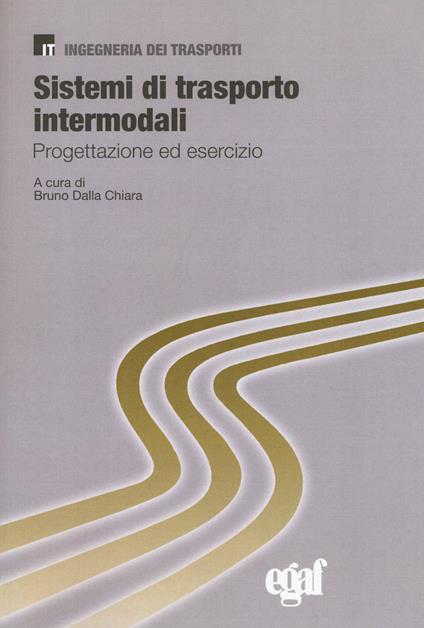 Sistemi di trasporto intermodali. Progettazione ed esercizio - Bruno Dalla Chiara - copertina