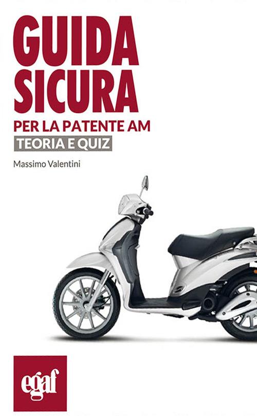 Guida sicura per la patente AM. Teoria e quiz - Massimo Valentini - copertina