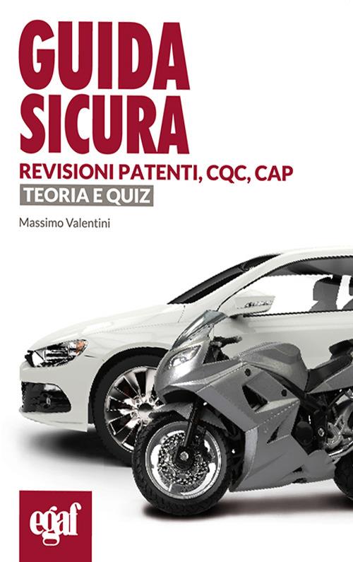 Guida sicura revisioni patenti, CQC, CAP. Teoria e quiz - Massimo Valentini - copertina