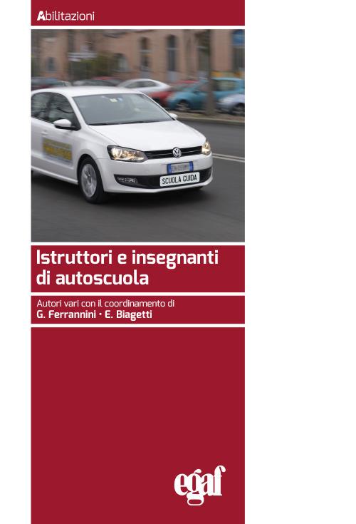 Istruttori e insegnanti di autoscuola - Emanuele Biagetti - Giuseppina  Ferrannini - Libro - Egaf - Abilitazioni