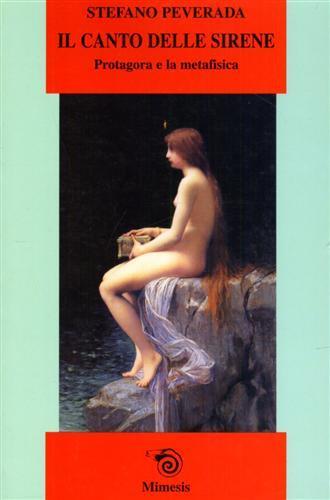 Il canto delle sirene. Protagora e la metafisica - Stefano Peverada - copertina