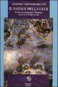 Il Natale della luce. Il Sada tra Bagdad e Bukhara tra il IX e il XII secolo - Simone Cristoforetti - 3