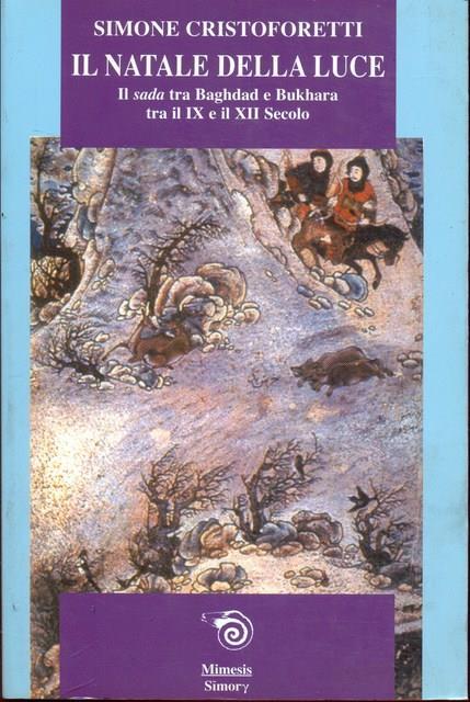 Il Natale della luce. Il Sada tra Bagdad e Bukhara tra il IX e il XII secolo - Simone Cristoforetti - copertina