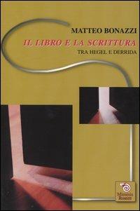 Il libro e la scrittura. Tra Hegel e Derrida - Matteo Bonazzi - copertina